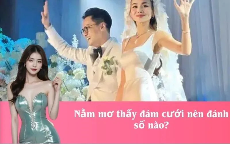 Nằm mơ thấy đám cưới nên đánh số nào?