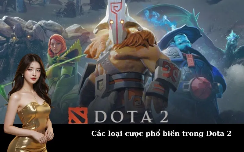 Các loại cược phổ biến trong Dota 2